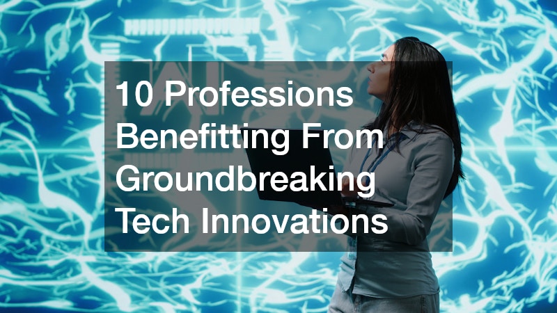 10 Professions Benefitting From Groundbreaking Tech Innovations